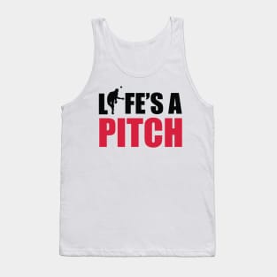 Life's a pitch Tank Top